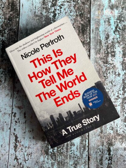 An image of a book by Nicole Perlroth - This is how they tell me the world ends.