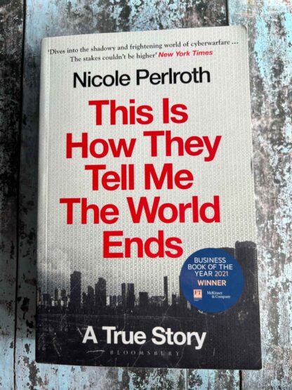 An image of a book by Nicole Perlroth - This is how they tell me the world ends.