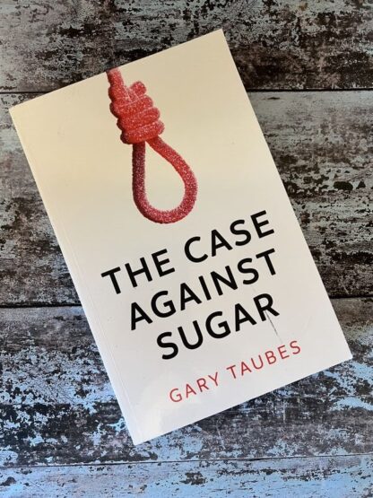 An image of a book by Gary Taubes - The Case Against Sugar