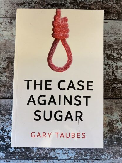 An image of a book by Gary Taubes - The Case Against Sugar