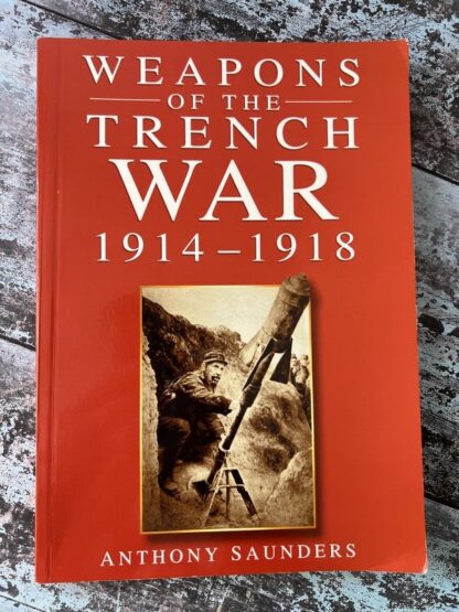 An image of a book by Anthony Saunders - Weapons of the Trench War 1914-1918