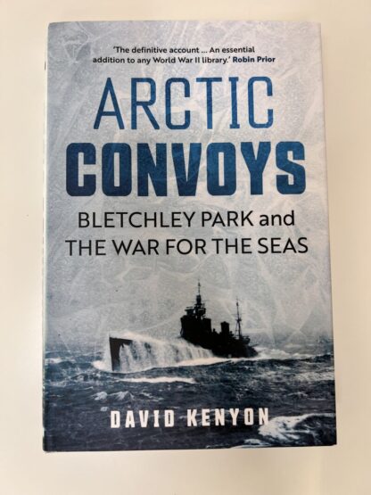 Artic Convoys: Bletchley Park and the War for the Seas by David Kenyon