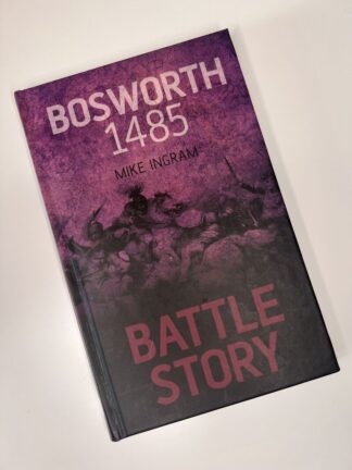 An image of the book Bosworth 1485 Battle Story by Mike Ingram