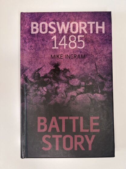 An image of the book Bosworth 1485 Battle Story by Mike Ingram