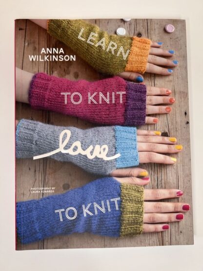 An image of the book Learn to Knit, Love to Knit by Anna Wilkinson