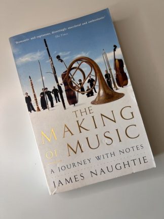 An image of the book The Making of Music: A journey with Notes by James Naughtie